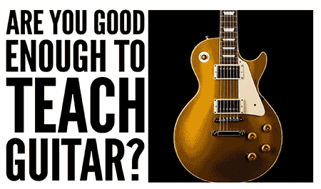 Deciding if you are a good enough guitar player to teach it